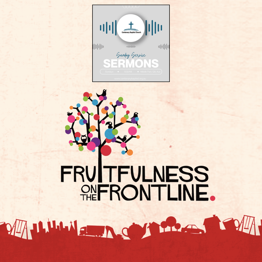 Colossians 1:15-23 // The Big Picture – Fruitfulness on the&nbsp;Frontline